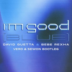 David Guetta & Bebe Rexha - I'm Good (Blue) (VERO & Sewon Bootleg) [BUY = FREE DOWNLOAD]