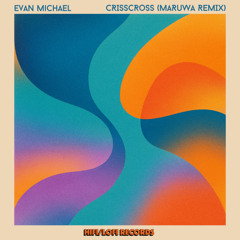 PREMIERE: Evan Michael – Crisscross (Maruwa Remix) [ HIFI/LOFI Records ]
