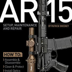 free EBOOK 📜 AR-15 Setup, Maintenance and Repair by  Patrick Sweeney [PDF EBOOK EPUB