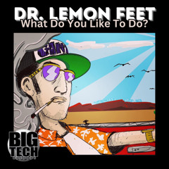 Dr. Lemon Feet - What Do You Like To Do?