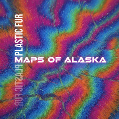 Maps of Alaska - Plastic Fur (Snippet) [Vaporground]