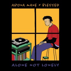 ARONA MANE X BLESSED - ALONE NOT LONELY