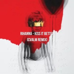 Rihanna - Kiss It Better (CVALM Remix)
