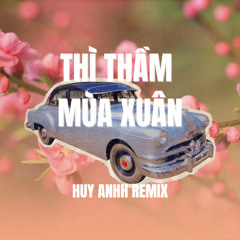 Thi Tham Mua Xuan - ( Huy Anhh Remix )