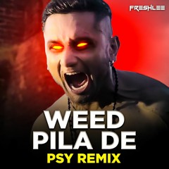 Weed pila de(honey singh) - Psy Remix (Freshlee Bootleg)