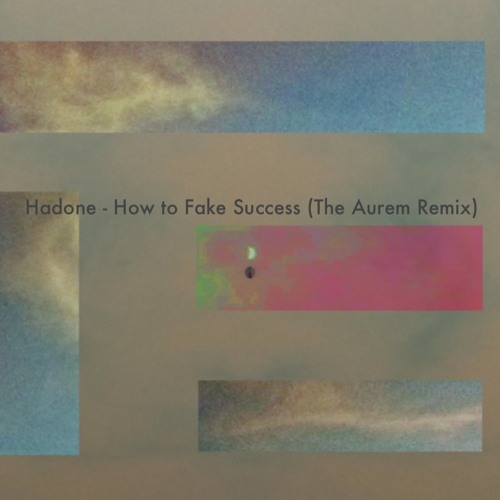 Hadone - How To Fake Success (The Aurem Remix)