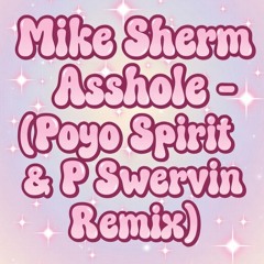 Mike Sherm - Asshole (Poyo Spirit & P Swervin Remix) [FREE DL]