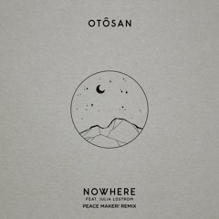 Otôsan - Nowhere ft. Julia Lostrom (PEACE MAKER! Remix)