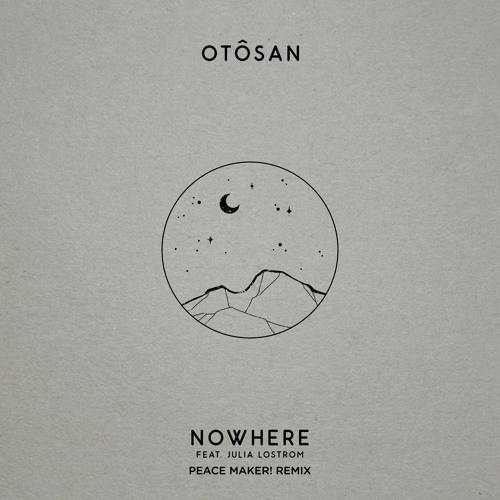 Otôsan - Nowhere ft. Julia Lostrom (PEACE MAKER! Remix)
