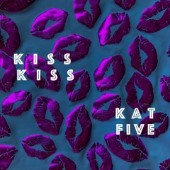 Kat Five - Kiss Kiss