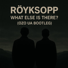 FREE DOWNLOAD:Royksopp - What Else Is There (OZO UA Bootleg)