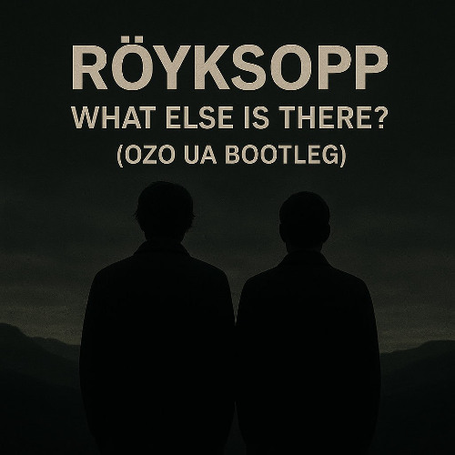 FREE DOWNLOAD:Royksopp - What Else Is There (OZO UA Bootleg)