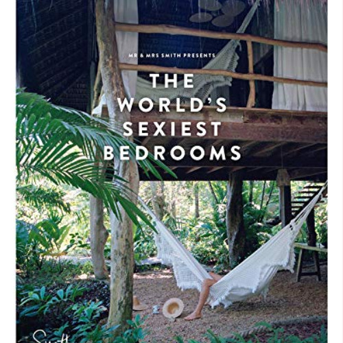 READ EBOOK 🧡 Mr & Mrs Smith Presents: The World's Sexiest Bedrooms by  Mr & Mrs Smit