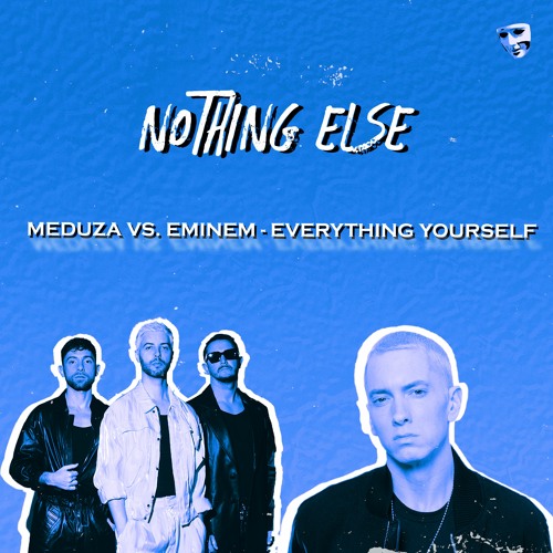 Meduza Vs. Eminem - Everything Yourself (Nothing Else Mashup)