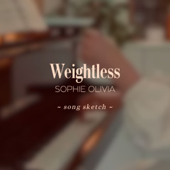 "Weightless" song sketch