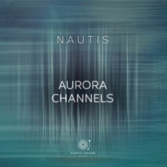 Nautis - Aurora Channels [2023 Album, Mystic Sound Records]