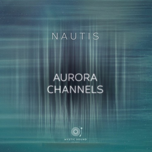 Nautis - Aurora Channels 🔹🔷🔹 2023 Album, Mystic Sound Records