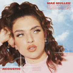 Mae Muller - I Don't Want Your Money (Acoustic)