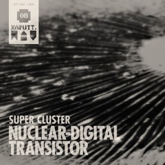 Nuclear Digital Transistor - Super Cluster (Mufti Remix)