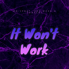 It Won’t Work (feat. Dex Ocha & JAMALO)