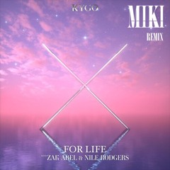 Kygo - For Life (feat.Zak Abel, Nile Rodgers) (Miki Remix) 5mins skip to listen
