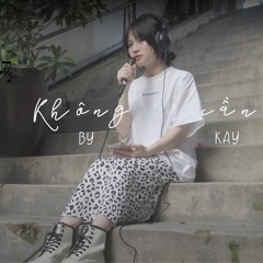 kay live "Không Cần" - Hải Sâm | R:E Unplugged #2