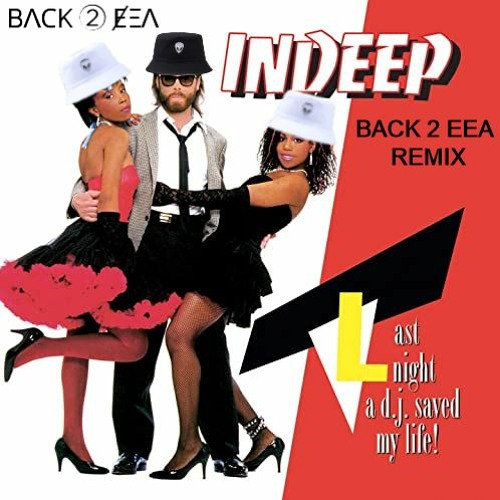Indeep - Last Night A Dj Saved My Life (Back 2 Eea Remix)