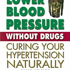 [VIEW] [KINDLE PDF EBOOK EPUB] Lower Blood Pressure Without Drugs, Third Edition: Cur