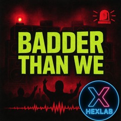 Badder Than We