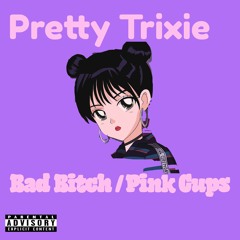 BAD BITCH/ PINK CUPS