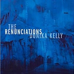 The Renunciations by Donika Kelly