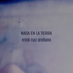 Nada En La Tierra - Erick Ruiz Arellano