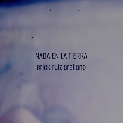 Nada En La Tierra - Erick Ruiz Arellano