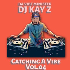 Dj Kay Z Catching A Vibe Vol:04