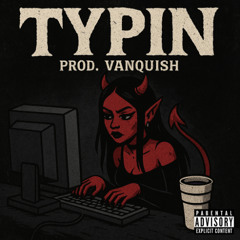 Typin Ft. Kay$kii (Prod. Vanquish)