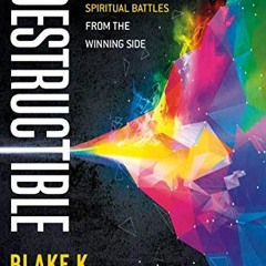 Read ❤️ PDF Indestructible: Fight Your Spiritual Battles From the Winning Side by  Blake  Healy