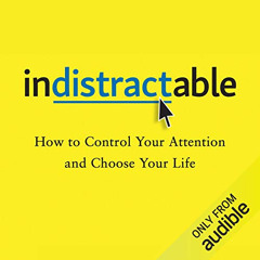 GET EPUB 📖 Indistractable: How to Control Your Attention and Choose Your Life by  Ni