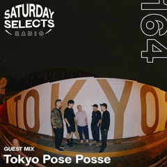 SaturdaySelects Radio #164 ft Tokyo Pose Posse
