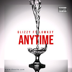 Glizzy ft.Lowk3y-Anytime