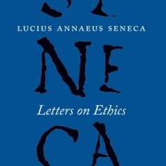 [Access] [PDF EBOOK EPUB KINDLE] Letters on Ethics: To Lucilius (The Complete Works of Lucius Annaeu
