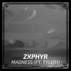 Zxphyr - Madness (Ft. Tyler1)