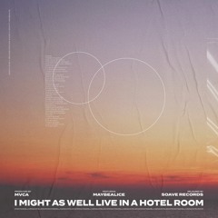 MVCA - I Might As Well Live In A Hotel Room (ft. maybealice)