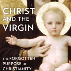 [Read] EBOOK 📃 Christ and the Virgin: The Forgotten Purpose of Christianity by  Sama