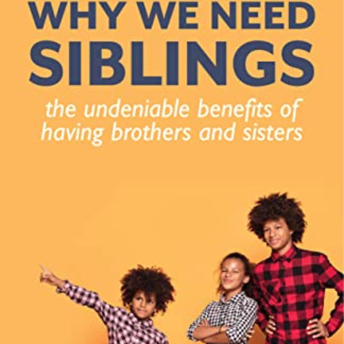 FREE KINDLE 📕 Why We Need Siblings: the undeniable benefits of having brothers and s