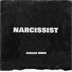 Jordan Irwin - Narcissist