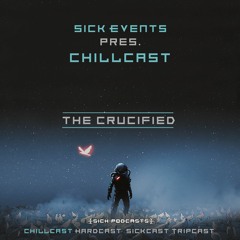 [ChillCast] Sick Events pres. THE CRUCIFIED