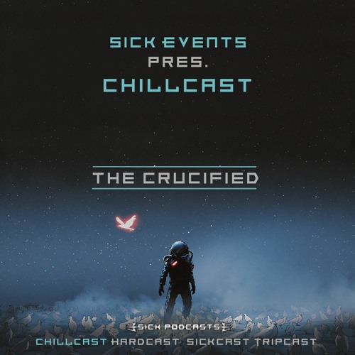 [ChillCast] Sick Events pres. THE CRUCIFIED