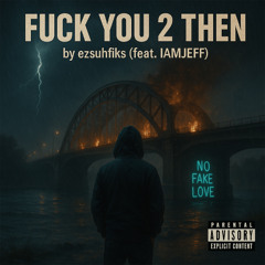 Fuck You 2 Then by ezsuhfiks (feat. IAMJEFF)