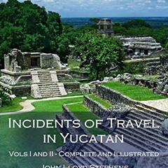 [READ] [PDF EBOOK EPUB KINDLE] Incidents of Travel in Yucatan, Vols. I and II (Illust