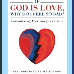 [PDF] 📚 If God Is Love, Why Do I Feel so Bad?: Considering Our Images of God [PDF]